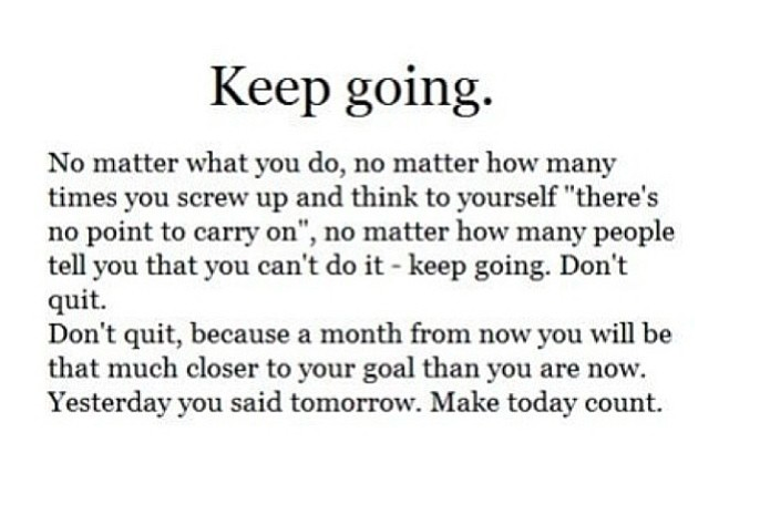 KEEP GOING. DO NOT QUIT. 